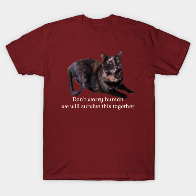 Don’t Worry Human We Will Survive This Together T-Shirt by Amanda1775